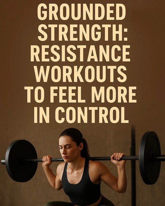 Grounded Strength: Resistance Workouts to Feel More in Control