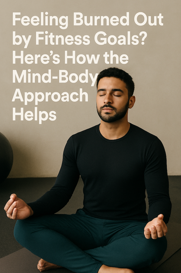 Feeling Burned Out by Fitness Goals? Here’s How the Mind Body Approach Helps