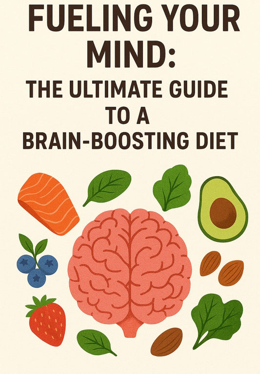 Fueling Your Mind: The Ultimate Guide to a Brain-Boosting Diet